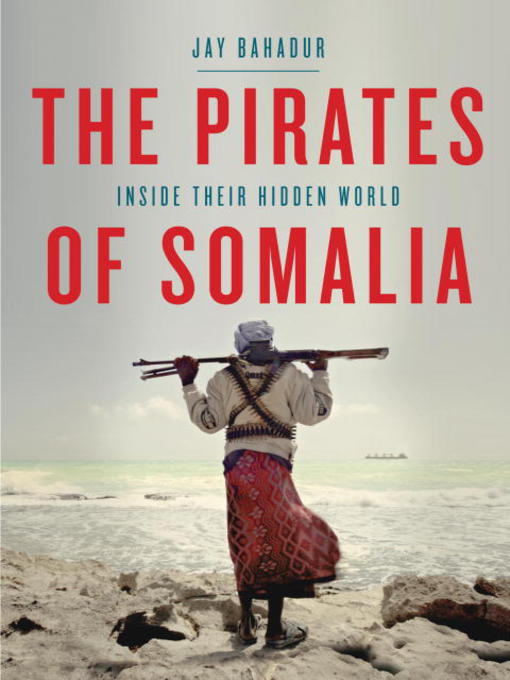 Click here to view title details for The Pirates of Somalia by Jay Bahadur