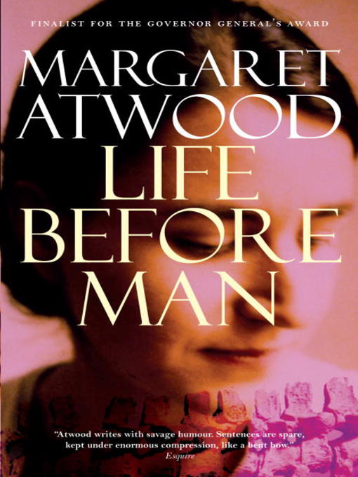 Click here to view title details for Life Before Man by Margaret Atwood