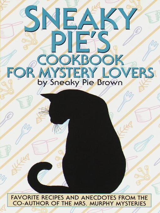 Click here to view title details for Sneaky Pie's Cookbook for Mystery Lovers by Rita Mae Brown