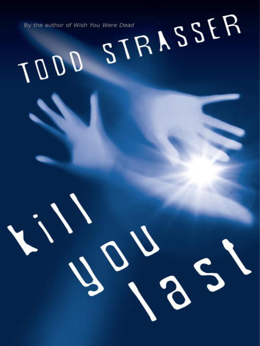 Click here to view title details for Kill You Last by Todd Strasser