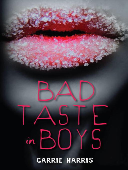 Click here to view title details for Bad Taste in Boys by Carrie Harris