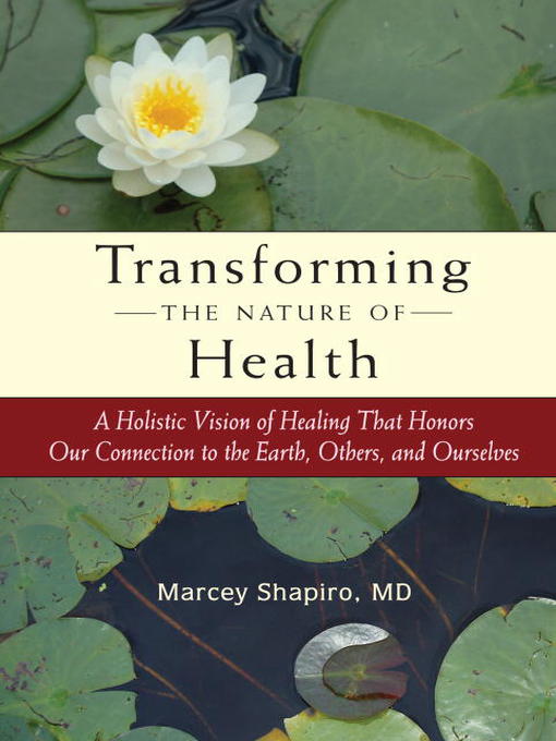 Click here to view title details for Transforming the Nature of Health by Marcey Shapiro M.D.