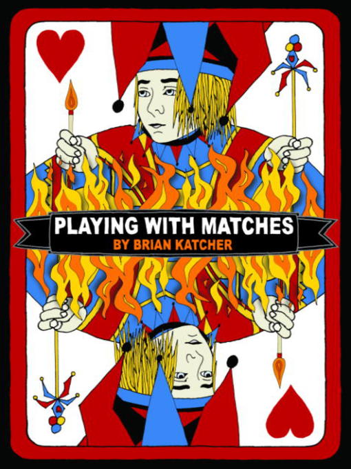 Click here to view title details for Playing with Matches by Brian Katcher