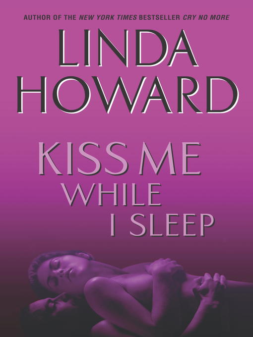 Click here to view title details for Kiss Me While I Sleep by Linda Howard