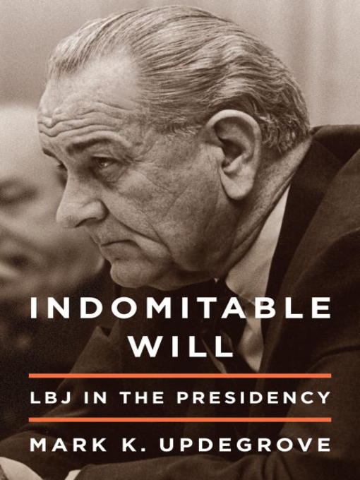 Click here to view title details for Indomitable Will by Mark Updegrove
