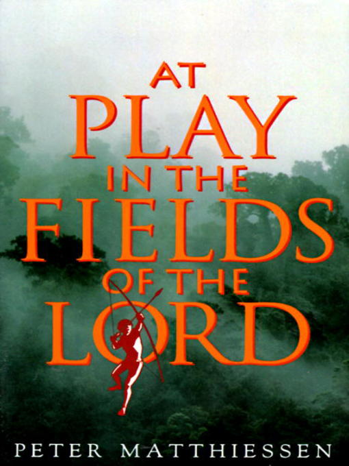 Click here to view title details for At Play in the Fields of the Lord by Peter Matthiessen