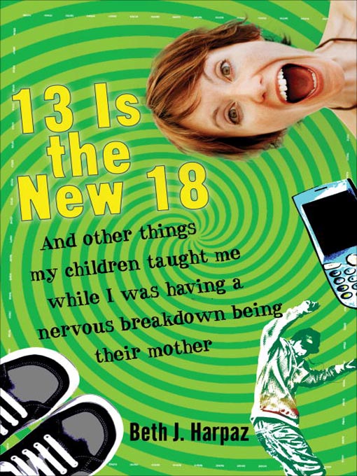 Click here to view title details for 13 Is the New 18 by Beth J. Harpaz