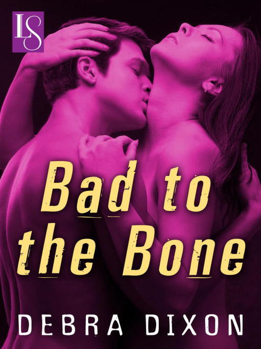 Click here to view title details for Bad to the Bone by Debra Dixon