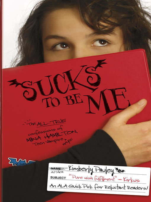 Click here to view title details for Sucks to Be Me: The All-True Confessions of Mina Hamilton, Teen Vampire (maybe) by Kimberly Pauley