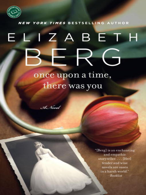 Click here to view title details for Once Upon a Time, There Was You by Elizabeth Berg