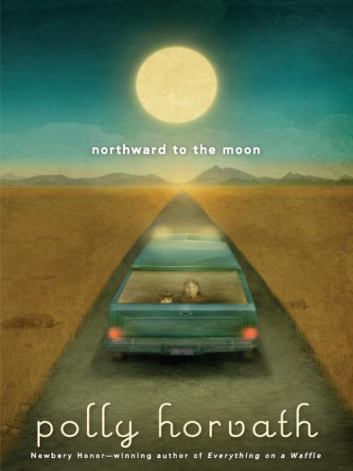 Click here to view title details for Northward to the Moon by Polly Horvath