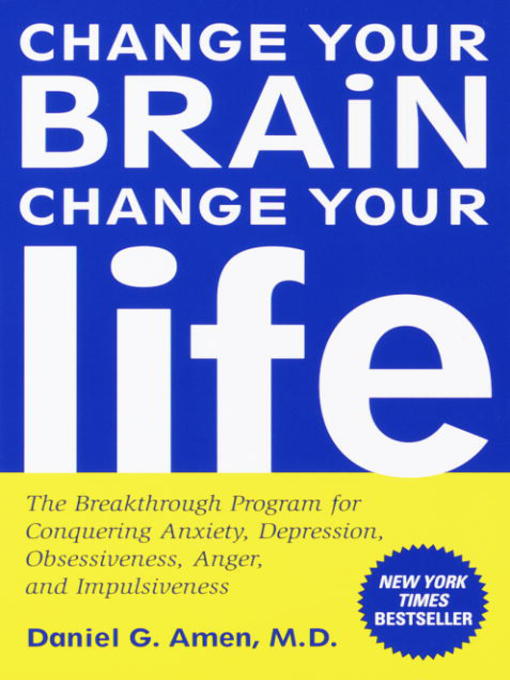 Click here to view title details for Change Your Brain, Change Your Life by Daniel G. Amen, M.D.