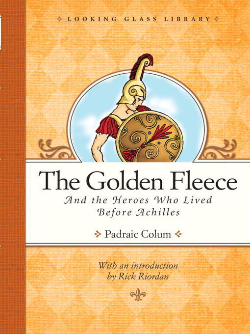 Click here to view title details for The Golden Fleece and the Heroes Who Lived Before Achilles by Padraic Colum