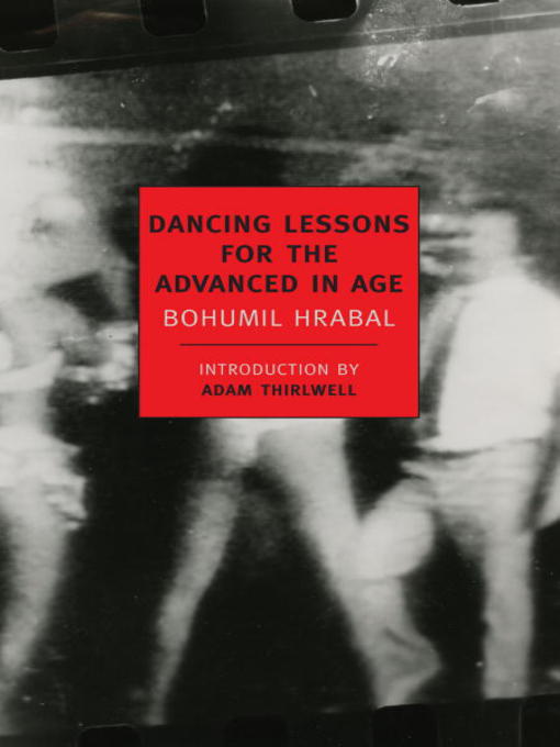 Click here to view title details for Dancing Lessons for the Advanced in Age by Bohumil Hrabal