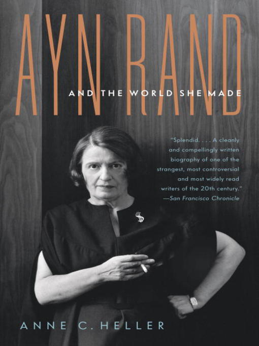Click here to view title details for Ayn Rand and the World She Made by Anne C. Heller
