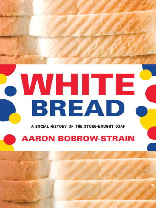 Click here to view title details for White Bread by Aaron Bobrow-Strain