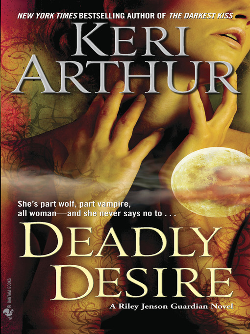Click here to view title details for Deadly Desire by Keri Arthur