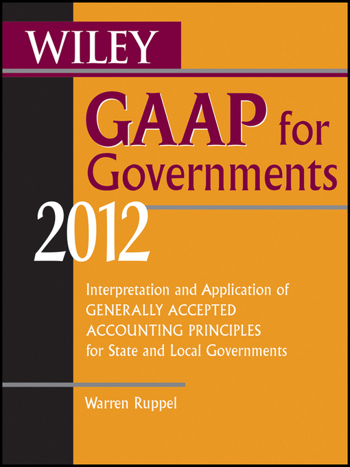 Click here to view title details for Wiley GAAP for Governments 2012 by Warren Ruppel