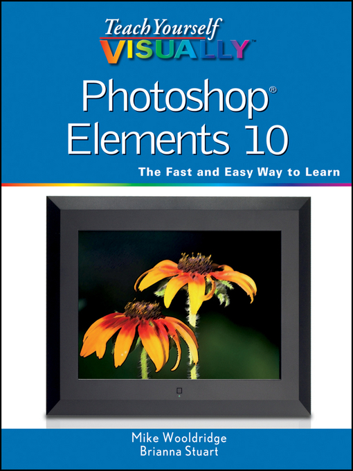 Click here to view title details for Teach Yourself VISUALLY Photoshop Elements 10 by Mike Wooldridge