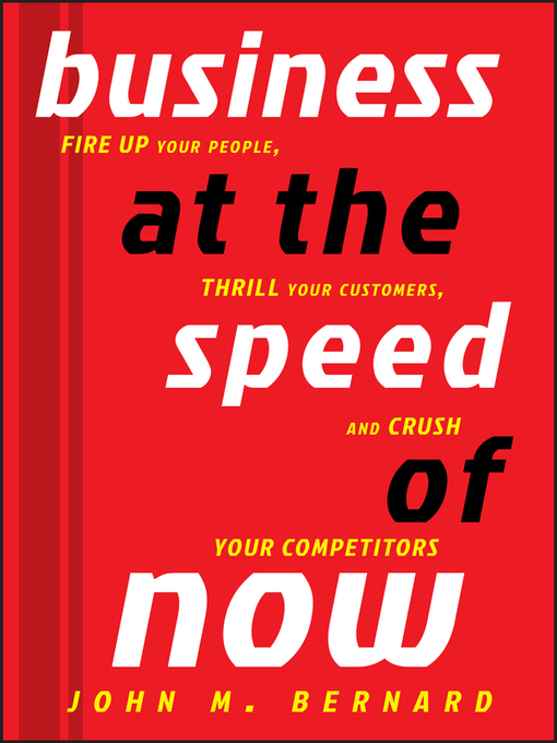 Click here to view title details for Business at the Speed of Now by John M. Bernard