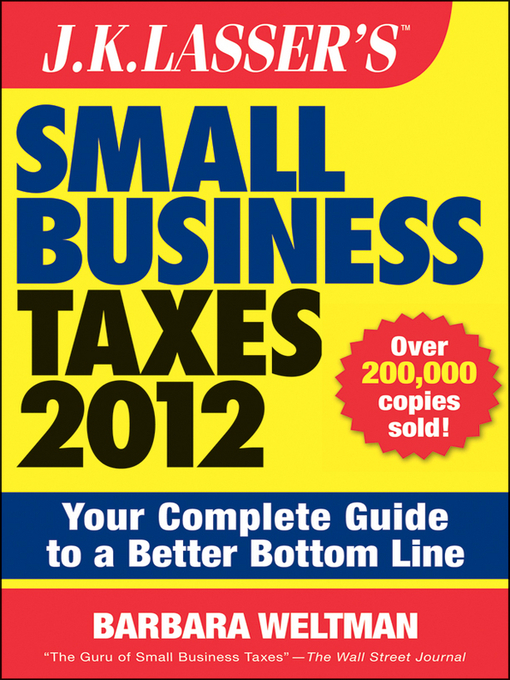 Click here to view title details for J.K. Lasser's Small Business Taxes 2012 by Barbara Weltman