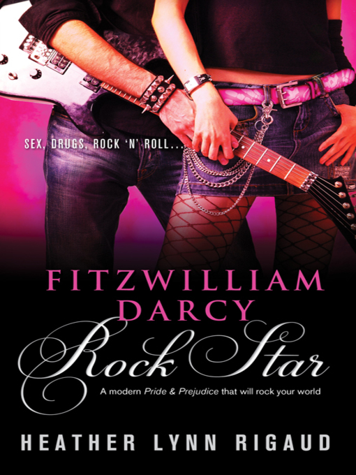 Click here to view title details for Fitzwilliam Darcy, Rock Star by Heather Lynn Rigaud