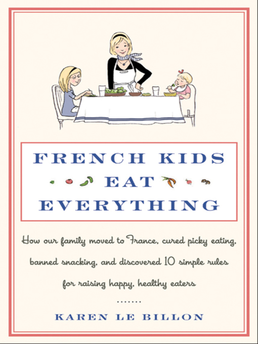 Click here to view title details for French Kids Eat Everything by Karen Le Billon