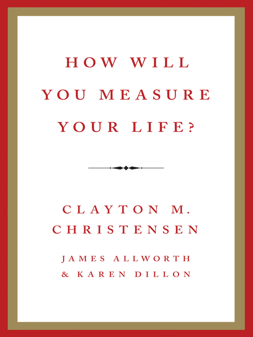 Click here to view title details for How Will You Measure Your Life? by Clayton M. Christensen