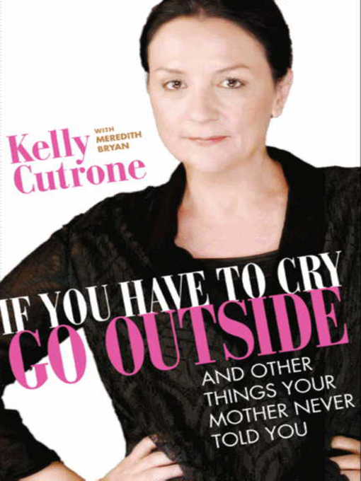 Click here to view title details for If You Have to Cry, Go Outside by Kelly Cutrone