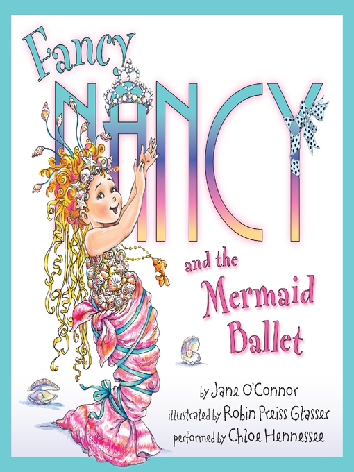 Click here to view title details for Fancy Nancy and the Mermaid Ballet by Jane O'Connor