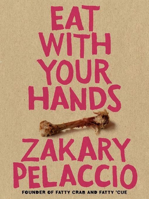 Click here to view title details for Eat with Your Hands by Zak Pelaccio