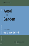 Click here to view title details for Wood and Garden (World Digital Library Edition) by Gertrude Jekyll