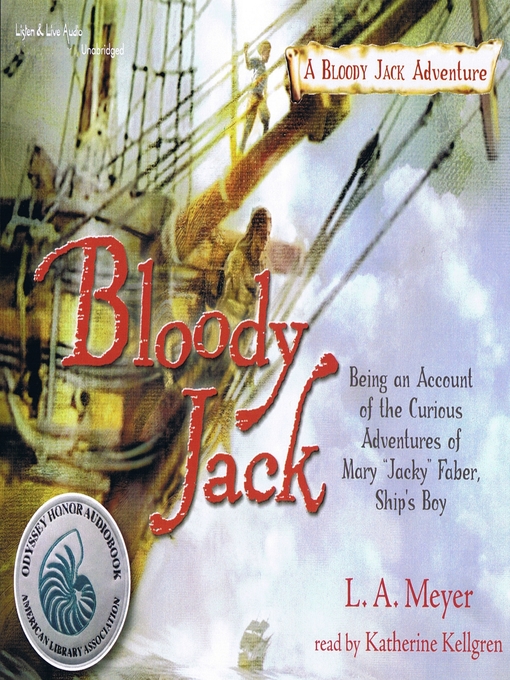Click here to view title details for Bloody Jack: Being an Account of the Curious Adventures of Mary "Jacky" Faber, Ship's Boy by L. A. Meyer