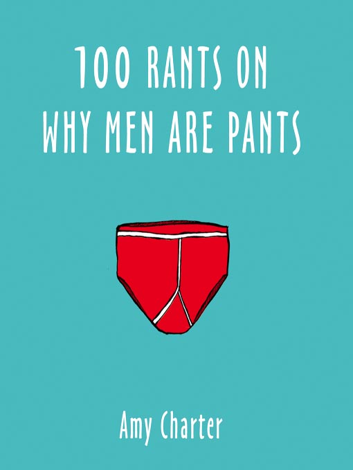 Click here to view title details for 100 Rants on Why Men Are Pants by Amy Charter