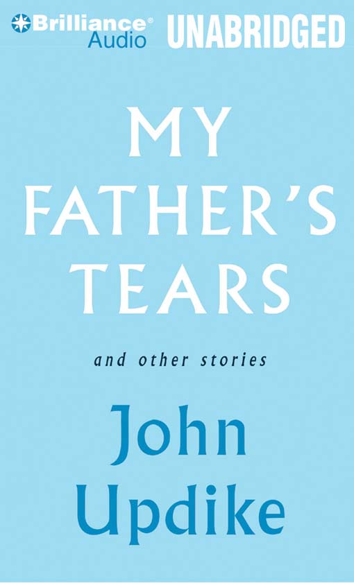 Click here to view title details for My Father's Tears and Other Stories by John Updike