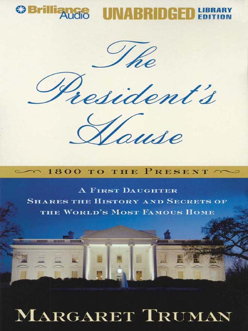 Click here to view title details for The President's House: 1800 to the Present by Margaret Truman