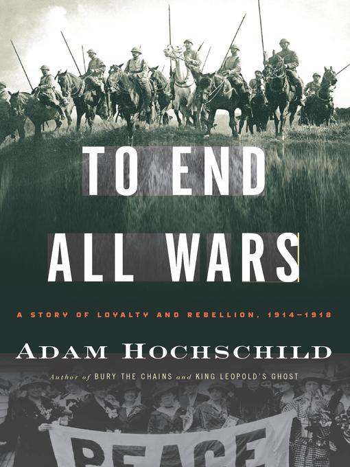 Click here to view title details for To End All Wars by Adam Hochschild