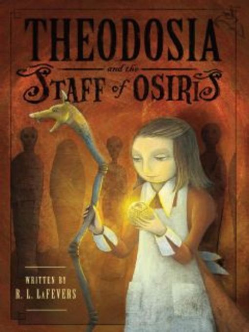 Click here to view title details for Theodosia and the Staff of Osiris by R. L. LaFevers