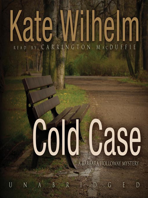 Click here to view title details for Cold Case by Kate Wilhelm