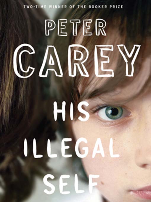 His Illegal Self by Peter Carey His Illegal Self by Peter Carey