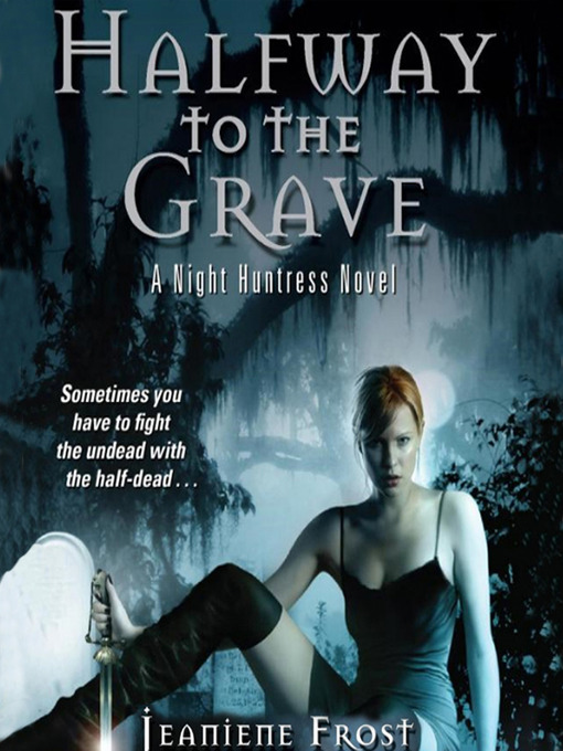 Click here to view title details for Halfway to the Grave by Jeaniene Frost