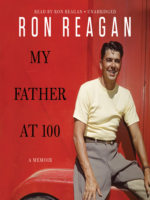 Click here to view title details for My Father at 100 by Ron Reagan