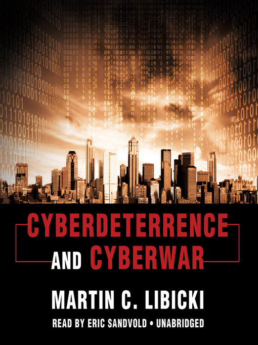 Click here to view title details for Cyberdeterrence and Cyberwar by Martin C. Libicki