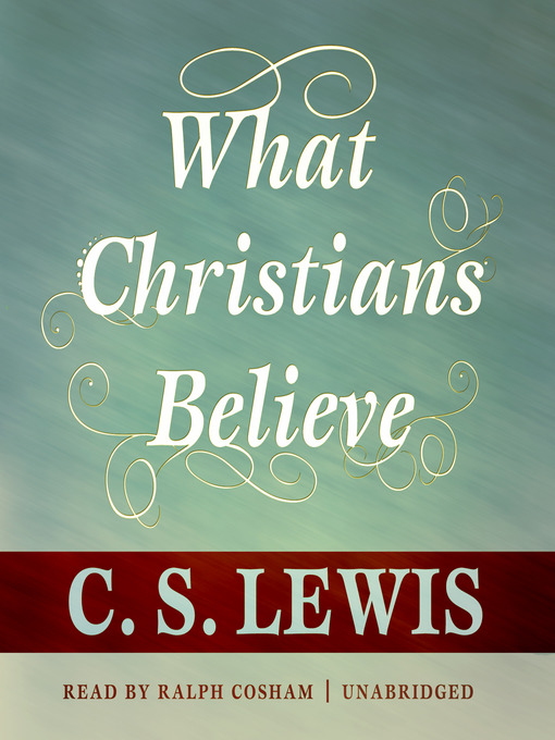 Click here to view title details for What Christians Believe by C. S. Lewis