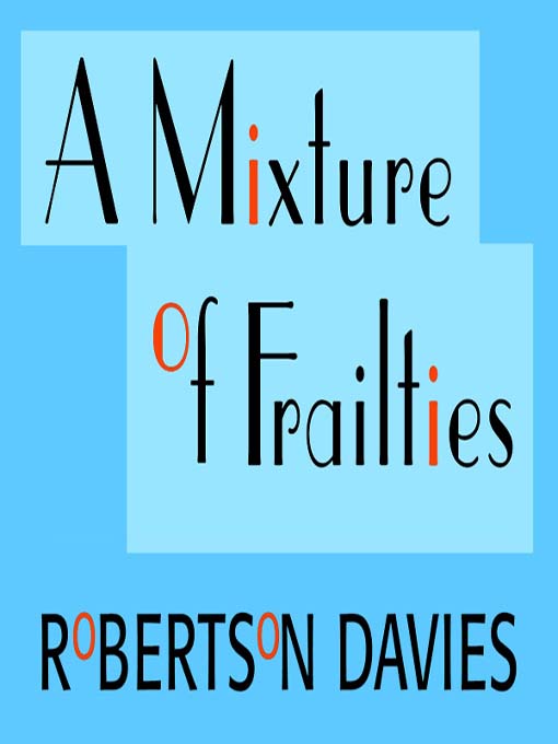 Click here to view title details for A Mixture of Frailties by Robertson Davies