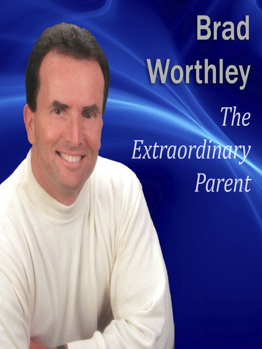 Click here to view title details for The Extraordinary Parent by Brad Worthley