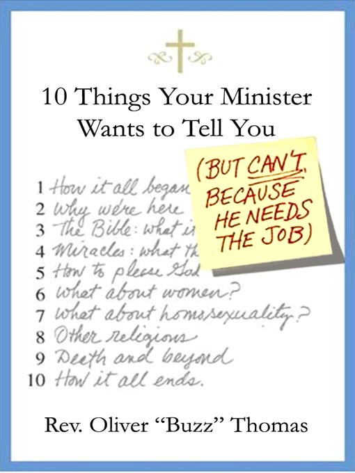 Click here to view title details for Ten Things Your Minister Wants to Tell You (But Can't, Because He Needs the Job) by Reverend Oliver "Buzz" Thomas