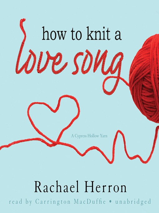 Click here to view title details for How to Knit a Love Song by Rachael Herron