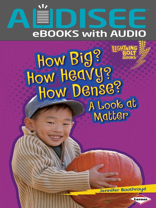Click here to view title details for How Big? How Heavy? How Dense? by Jennifer Boothroyd
