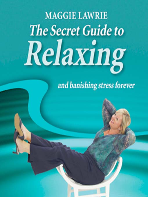 Click here to view title details for The Secret Guide to Relaxing and Banishing Stress Forever by Maggie Lawrie
